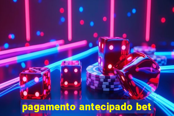 pagamento antecipado bet